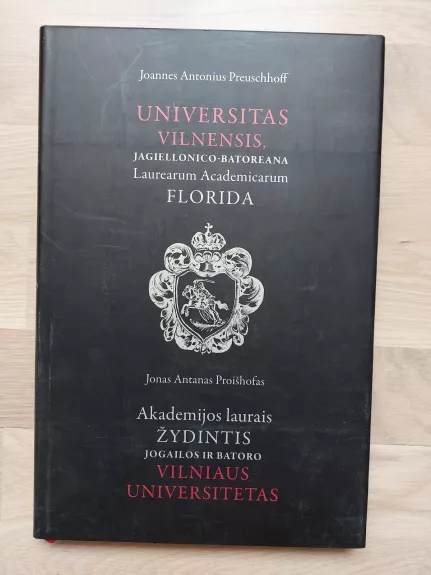 Akademijos laurais žydintis Jogailos ir Batoro Vilniaus universitetas - Jonas Antanas Proišhofas, knyga