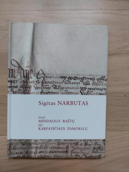 Nuo Mindaugo raštų iki Karpavičiaus pamokslų: XIII-XVIII amžiaus LDK raštijos apžvalga - Sigitas Narbutas, knyga