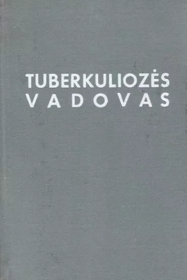 Tuberkuliozės vadovas - Autorių Kolektyvas, knyga