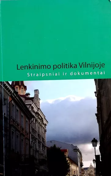 Lenkinimo politika Vilnijoje: straipsniai ir dokumentai - Šapoka Gintaras, Drėma Vladas ir kt., knyga