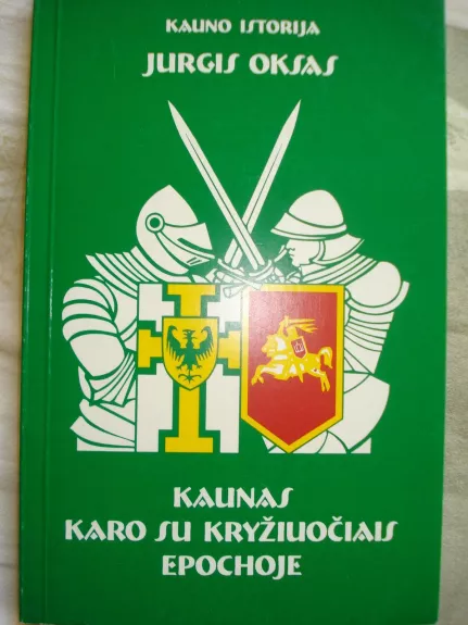 Kaunas karo su kryžiuočiais epochoje - Jurgis Oksas, knyga