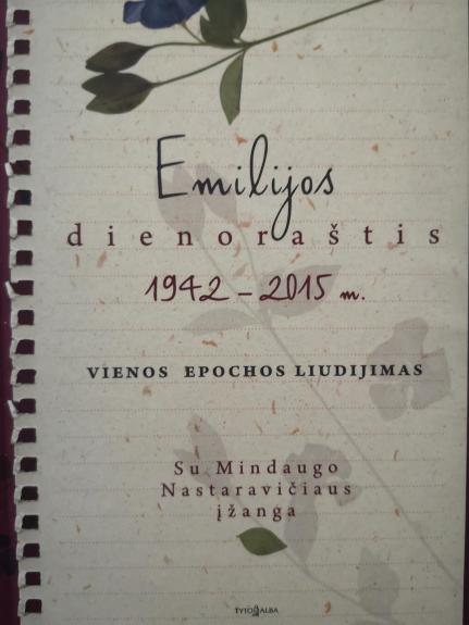 Emilijos dienoraštis: 1942–2015 m. Vienos epochos liudijimas
