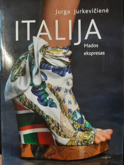 Italija:pojūčiai, stereotipai, priešpriešos; Italija: mados ekspresas - Autorių Kolektyvas, knyga 1