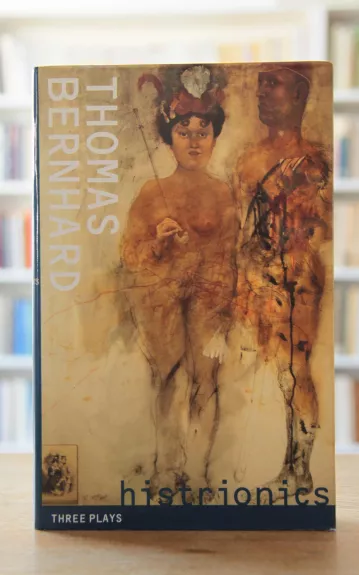 Histrionics : Three Plays (hardcover) - Thomas Bernhard, knyga 1