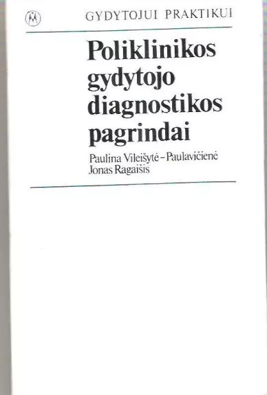 Poliklinikos gydytojo diagnostikos pagrindai - Autorių Kolektyvas, knyga 1