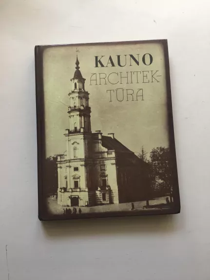 Kauno architektūra - Autorių Kolektyvas, knyga