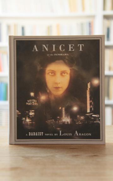 Anicet Or The Panorama : A Dadaist Novel