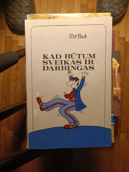 Kad būtum sveikas ir darbingas.