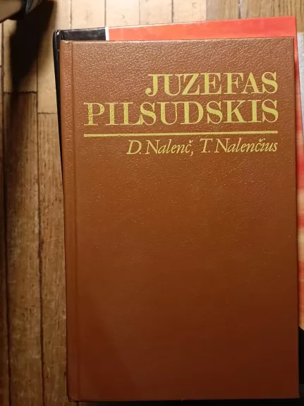 Juzefas Pilsudskis: legendos ir faktai - Daria Nalenč, Tomaš  Nalenč, knyga
