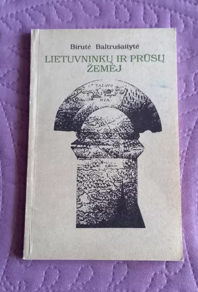 Lietuvninkų ir prūsų žemėj - Birutė Baltrušaitytė, knyga
