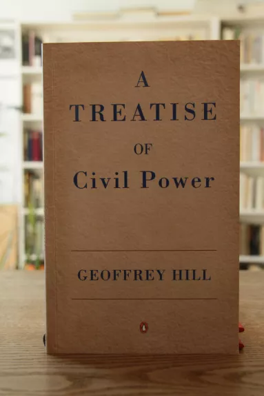 A Treatise of Civil Power - Geoffrey Hill, knyga