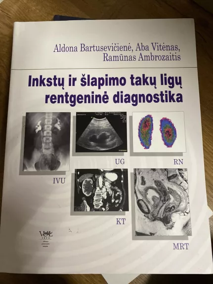 Inkstų ir šlapimo takų ligų rentgeninė diagnostika - A. Bartusevičienė, knyga