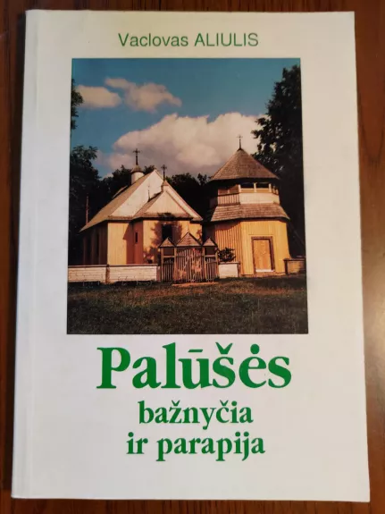 Palūšės bažnyčia ir parapija - Vaclovas Aliulis, knyga