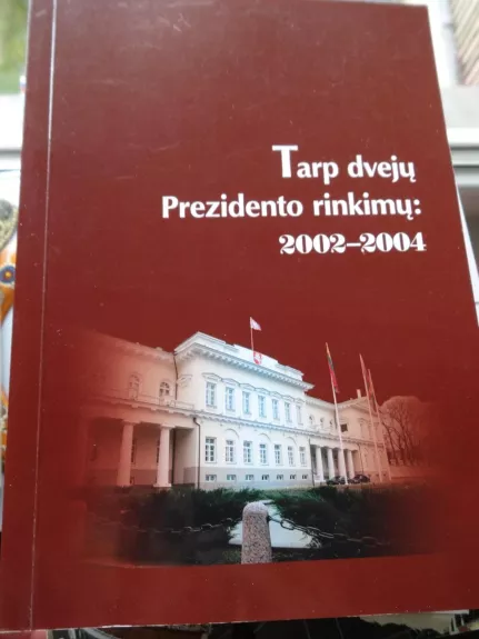 Tarp dviejų prezidento rinkimū 2002-2004