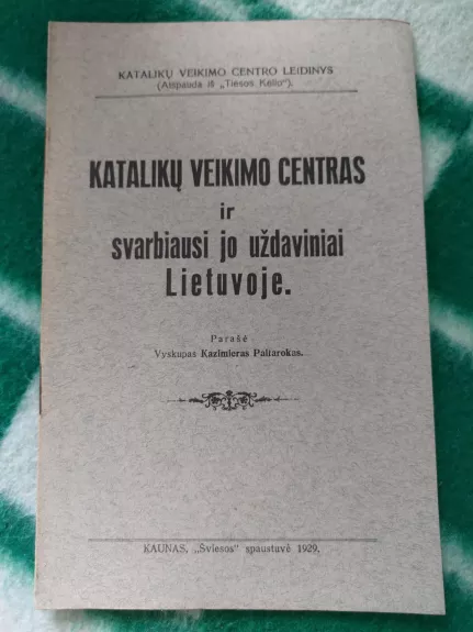 Katalikų veikimo centras ir svarbiausi jo uždaviniai Lietuvoje - K. Paltarokas, knyga