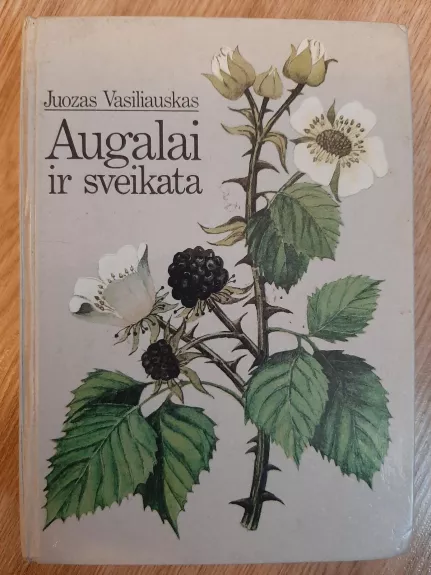 Augalai ir sveikata - Juozas Vasiliauskas, knyga 1