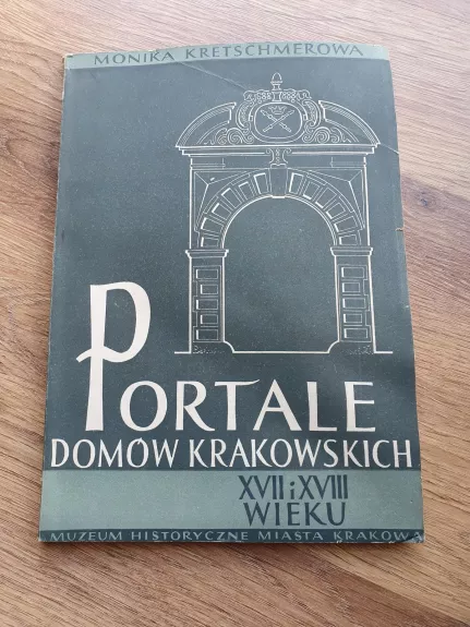 Portale domow krakowskich XVII i XVIII wieku - Monika Kretschmerowa, knyga 1