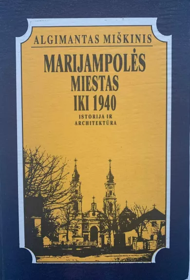 Marijampolės miestas iki 1940: istorija ir architektūra