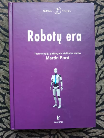 Robotų era: technologijų pažanga ir ateitis be darbo - Martin Ford, knyga 1