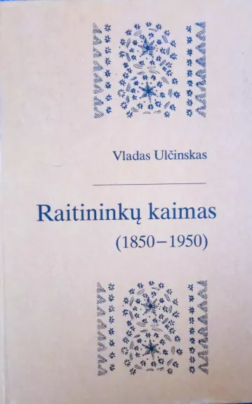 Raitininkų kaimas (1850-1950) - ladas Ulčinskas, knyga