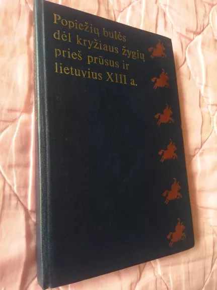 Popiežių bulės dėl kryžiaus žygių prieš prūsus ir lietuvius XIII a. - P. Pakarklis, knyga