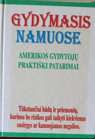 Gydymasis namuose. Amerikos gydytojų praktiški patarimai