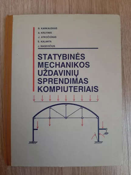 Statybinės mechanikos uždavinių sprendimas kompiuteriais - Krutinis A. Karkauskas R., ir kiti , knyga 1