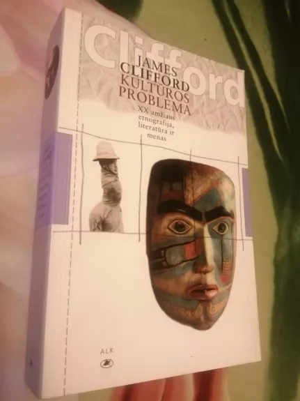 Kultūros problema: XX amžiaus etnografija, literatūra ir menas - James Clifford, knyga