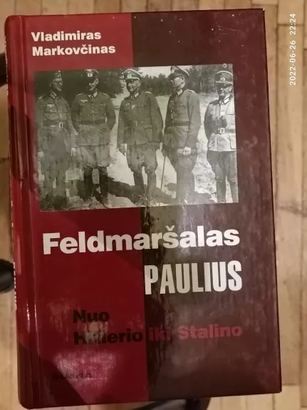 Feldmaršalas Paulius: nuo Hitlerio iki Stalino - Vladimiras Markovčinas, knyga