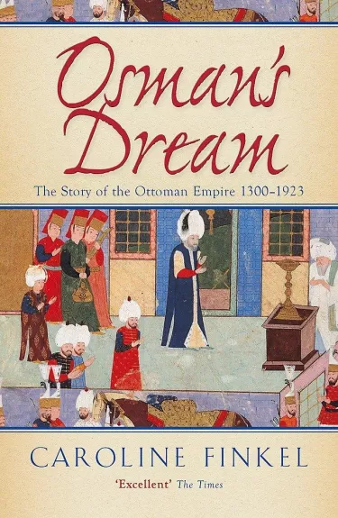 Osmn Dream: The Story of the Ottoman Empire - Caroline Finkel, knyga