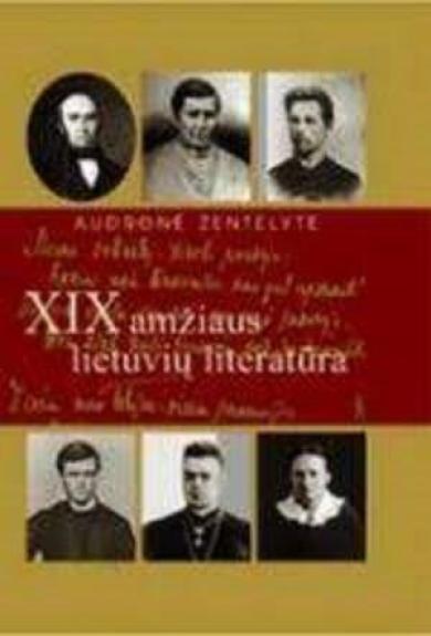 XIX amžiaus lietuvių literatūra. Vadovėlis aukštesniųjų klasių mokiniams - Audronė Žentelytė, knyga