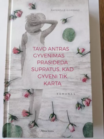 Tavo antras gyvenimas prasideda supratus, kad gyveni tik kartą - Raphaëlle Giordano, knyga