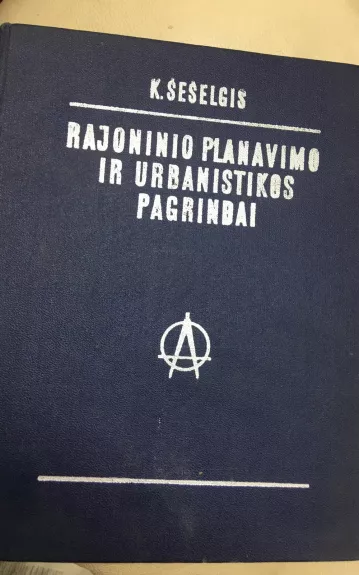 Rajoninio planavimo ir urbanistikos pagrindai - Kazys Šešelgis, knyga 1