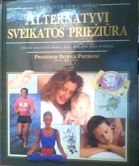 Alternatyvi sveikatos priežiūra (šeimos sveikatos vadovas) - Patrick Pietroni, knyga