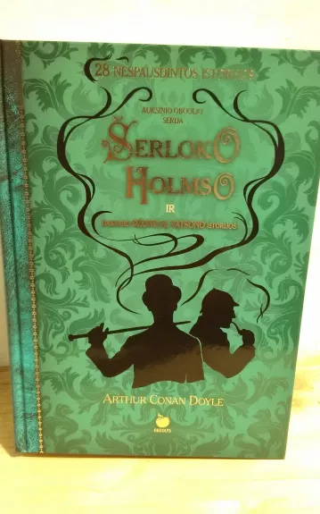 Šerloko Holmso ir daktaro Džono H. Vatsono istorijos: 28 nespausdintos istorijos - Arthur Conan Doyle, knyga 1