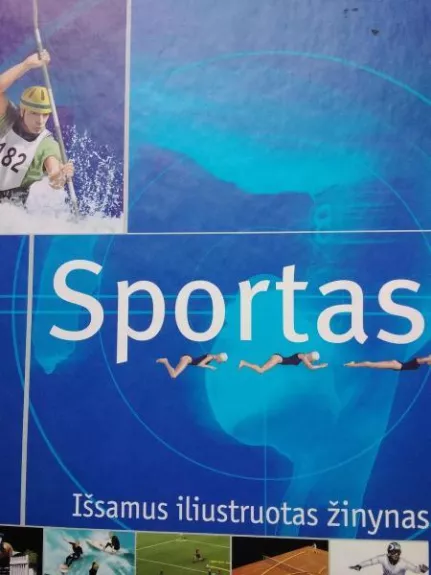 Sportas - išsamus iliustruotas žinynas - Autorių Kolektyvas, knyga