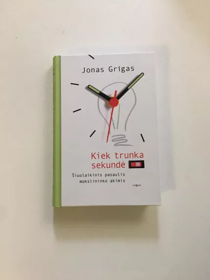 Kiek trunka sekundė - Jonas Grigas, knyga