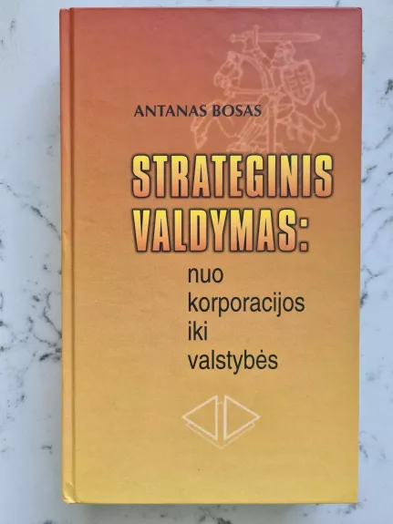 Strateginis valdymas: nuo korporacijos iki valstybės - Antanas Bosas, knyga