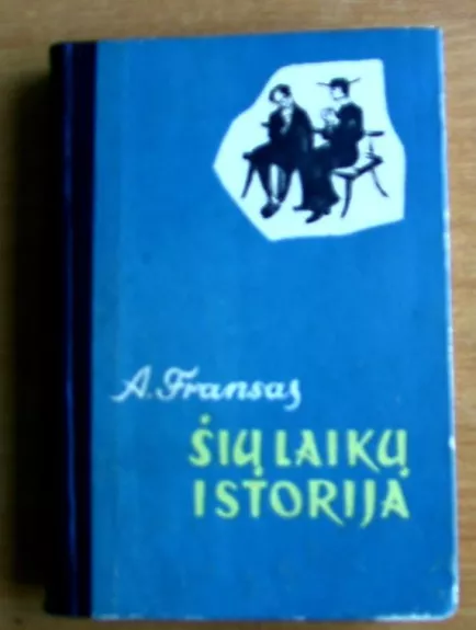 Šių laikų istorija (Antra dalis) - Anatolis Fransas, knyga