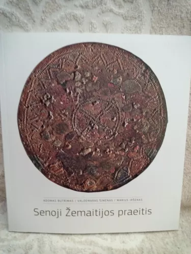 Senoji Žemaitijos praeitis: archeologinės ekspozicijos po Žemaičių „Alkos“ muziejų vadovas