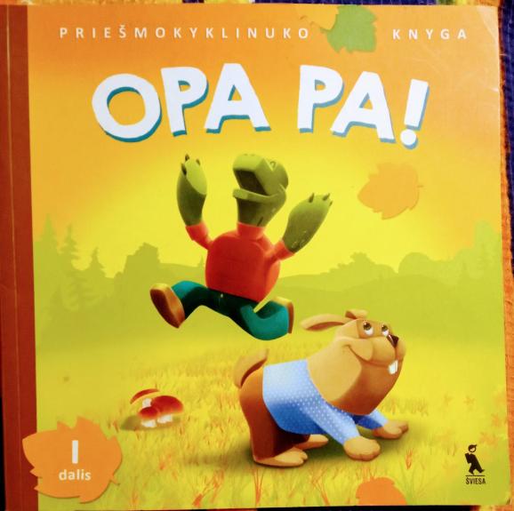 OPA PA! Priešmokyklinuko knyga. I dalis - Jolanta Banytė, Vilija  Vyšniauskienė, Džeralda  Kuzavinienė, knyga