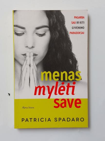 Menas mylėti save. Pagarba sau ir kiti gyvenimo paradoksai