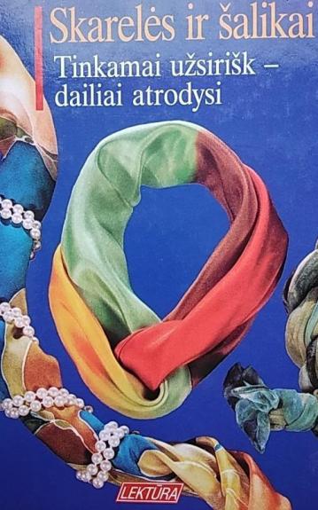 Skarelės ir šalikai. Tinkamai užsirišk-dailiai atrodysi - Edeltraud Weber-Lorkowski, knyga