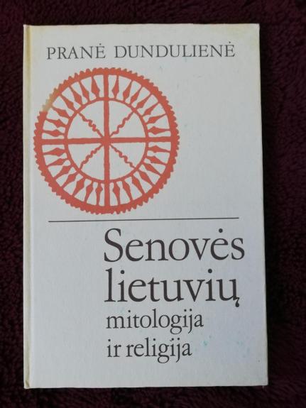 Senovės lietuvių mitologija ir religija - Pranė Dundulienė, knyga 1