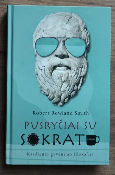 Pusryčiai su Sokratu. Kasdienio gyvenimo filosofija - Autorių Kolektyvas, knyga
