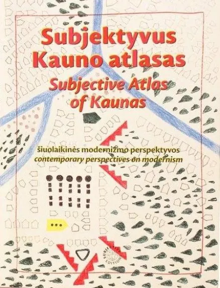 Subjektyvus Kauno atlasas / šiuolaikinės modernizmo perspektyvos - Autorių Kolektyvas, knyga