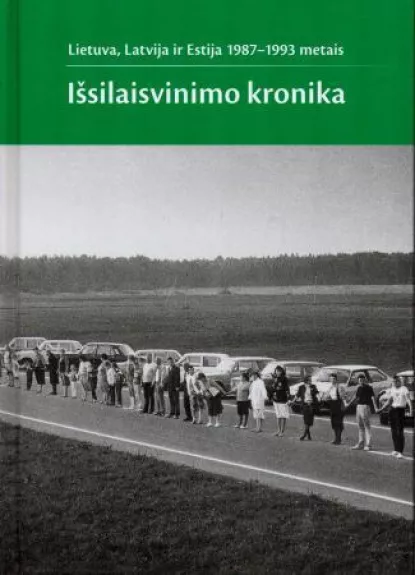 Lietuva, Latvija ir Estija 1987-1993 metais: išsilaisvinimo kronika - Autorių Kolektyvas, knyga