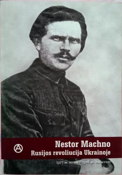 Rusijos revoliucija Ukrainoje (1917 m. kovas - 1918 m. balandis) - Nestor Machno, knyga