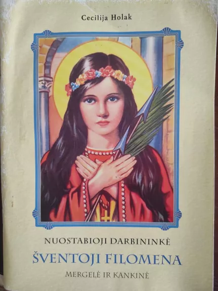 Nuostabioji darbininkė šventoji Filomena, mergelė ir kankinė - Cecilija Holak, knyga