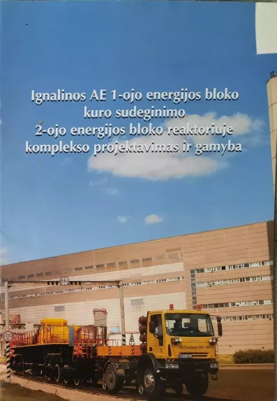 Ignalinos AE 1-ojo energijos bloko kuro sudeginimo 2-ojo energijos bloko reaktoriuje komplekso projektavimas ir gamyba - Autorių Kolektyvas, knyga